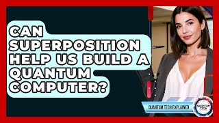 Can Superposition Help Us Build A Quantum Computer? - Quantum Tech Explained