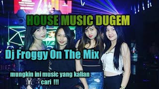 DJ [Froggy™] On The Mix HOUSE MUSIC DUGEM NONSTOP 2014