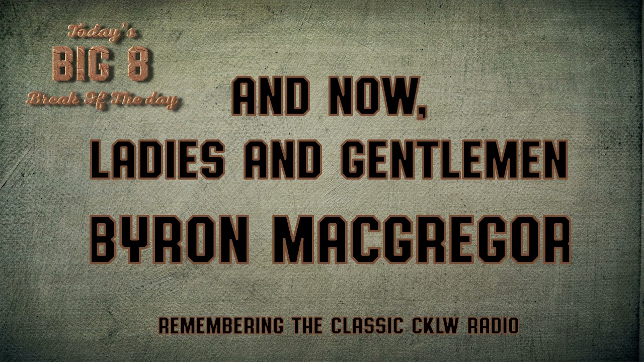 CKLW Big 8 Break Of The Day Episode 26 Byron MacGregor YouTube CKLW Big 8 Break Of The Day Episode 26 Byron MacGregor YouTube
