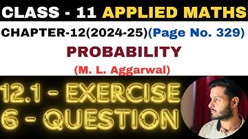 6 Question Exercise12.1 l Chapter 12 l PROBABILITY l Class 11th Applied Maths l M L Aggarwal 2024-25