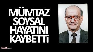 Mümtaz Soysal Hayatını Kaybetti Mümtaz Soysal Kimdir