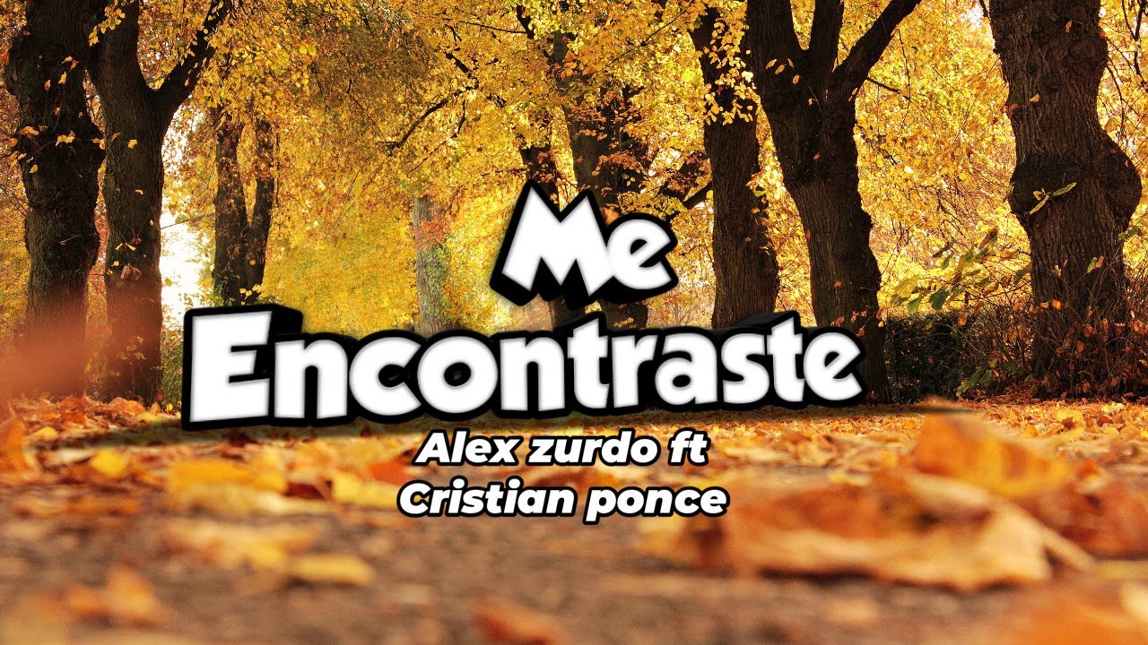 Me Encontraste (Letra) Christian Ponce ft. Alex Zurdo