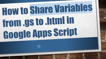 How to Share Variables from .gs to .html in Google Apps Script
