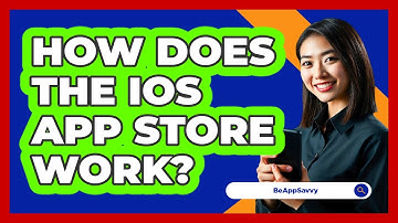 How Does The iOS App Store Work? - Be App Savvy