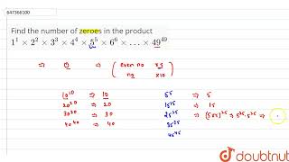 Find the number of zeroes in the product 1^(1)xx2^(2)xx3^(3)xx4^(4)xx5^(5)xx6^(6)xx…xx49^(49)  |...