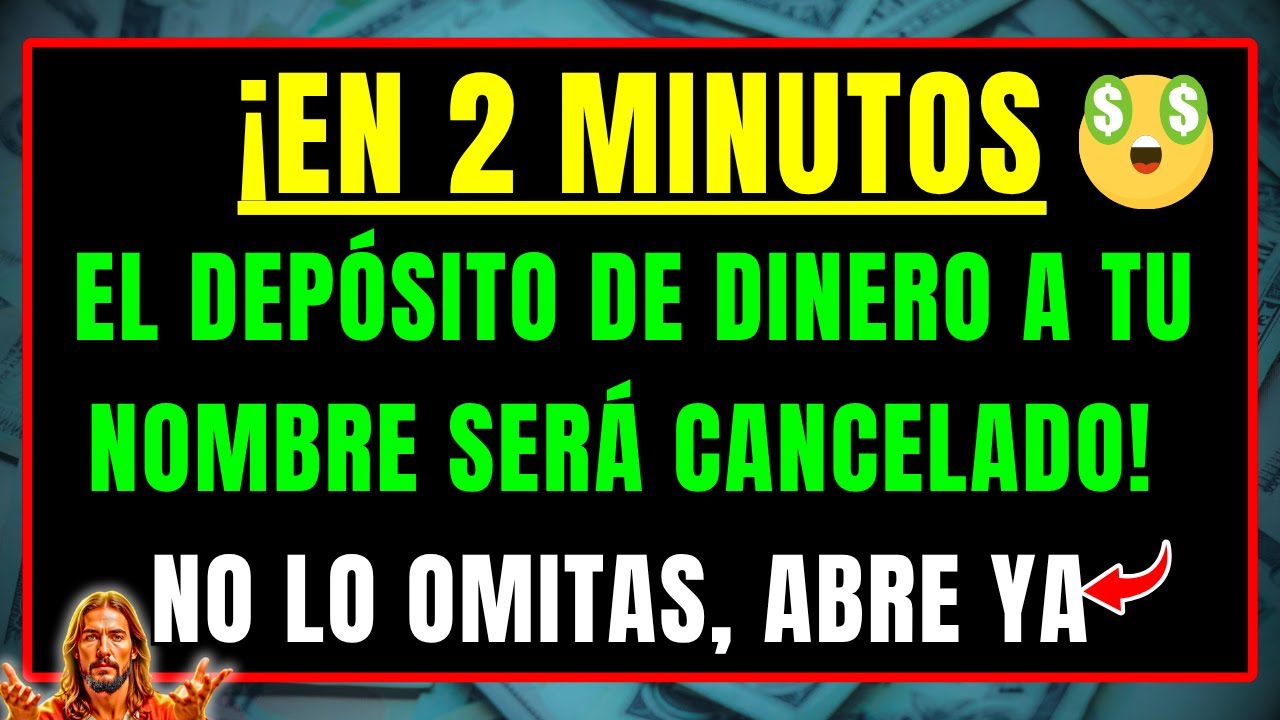 DIOS DICE: EN 2 MINUTOS, EL DEPÓSITO DE DINERO A TU NOMBRE SERÁ CANCELADO — NO LO OMITAS, ABRE YA