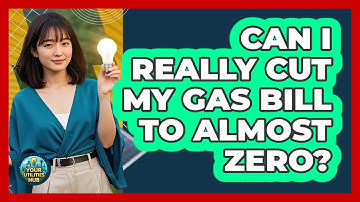 Can I Really Cut My Gas Bill To Almost Zero? - Your Utilities Hub
