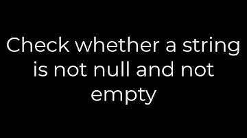 Java :Check whether a string is not null and not empty(5solution)