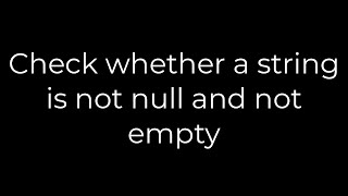 Java :Check whether a string is not null and not empty(5solution)