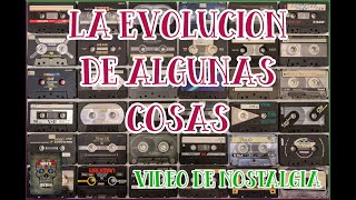 EVOLUCIÓN DE LAS COSAS, VÍDEO DE NOSTALGIA......