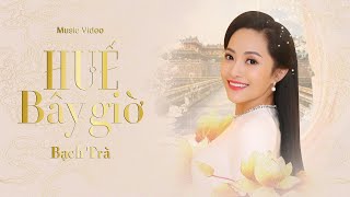 Video thumbnail of "Huế Bây Giờ - Bạch Trà | Nhạc Trữ Tình Xứ Huế"