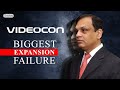 The Rise and Fall of Videocon