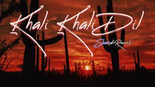 Khali Khali Dil[Slowed+Reverb] Full Song | Lofi | Proyh