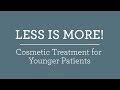 Less is More!  Cosmetic Treatments for Younger Patients.