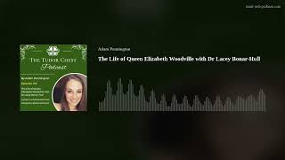 The Life of Queen Elizabeth Woodville with Dr Lacey Bonar-Hull