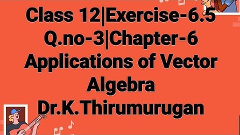 Class 12|EX-6.5|Q.no-3|Applications of Vector Algebra|Chapter-6|IIT-JEE