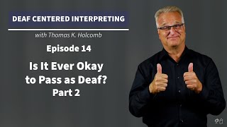 Deaf Centered Interpreting - Ep. 14 - Is It Ever Okay to Pass as Deaf? - Part 2