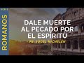 Dale muerte al pecado por el Espíritu | Romanos 8:12-13 | Ps. Sugel Michelén