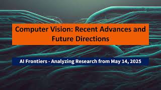 AI Frontiers: Computer Vision Highlights - May 14, 2025 Computer Vision Highlights 2025