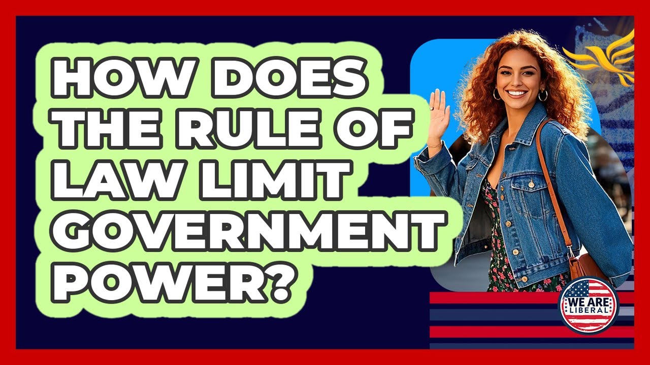 How Does The Rule Of Law Limit Government Power?