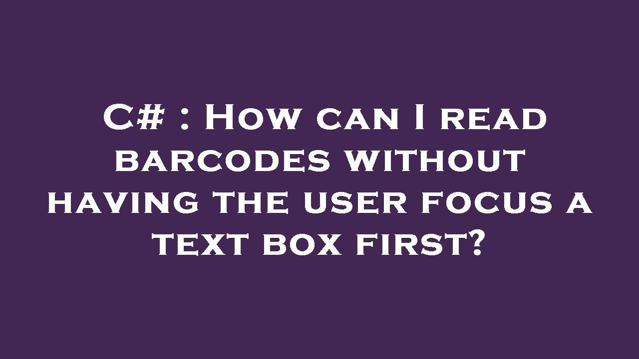 c-how-can-i-read-barcodes-without-having-the-user-focus-a-text-box