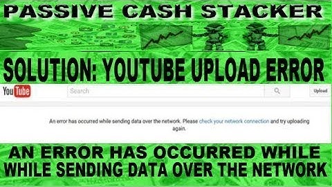 SOLUTION: AN ERROR HAS OCCURRED WHILE SENDING DATA OVER THE NETWORK FIX YOUTUBE UPLOAD ERROR