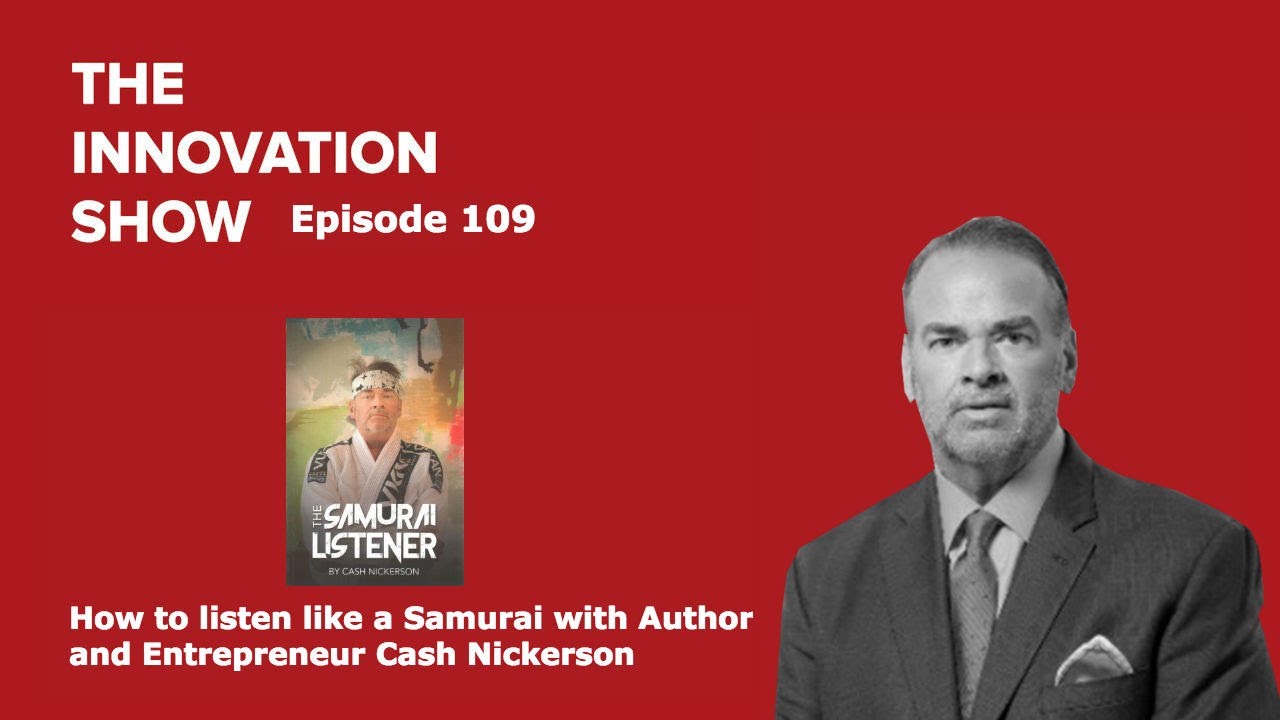 EP 109: How to Be a Samurai Listener with Cash Nickerson