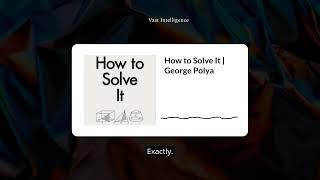How to Solve It | George Polya | Vast Intelligence