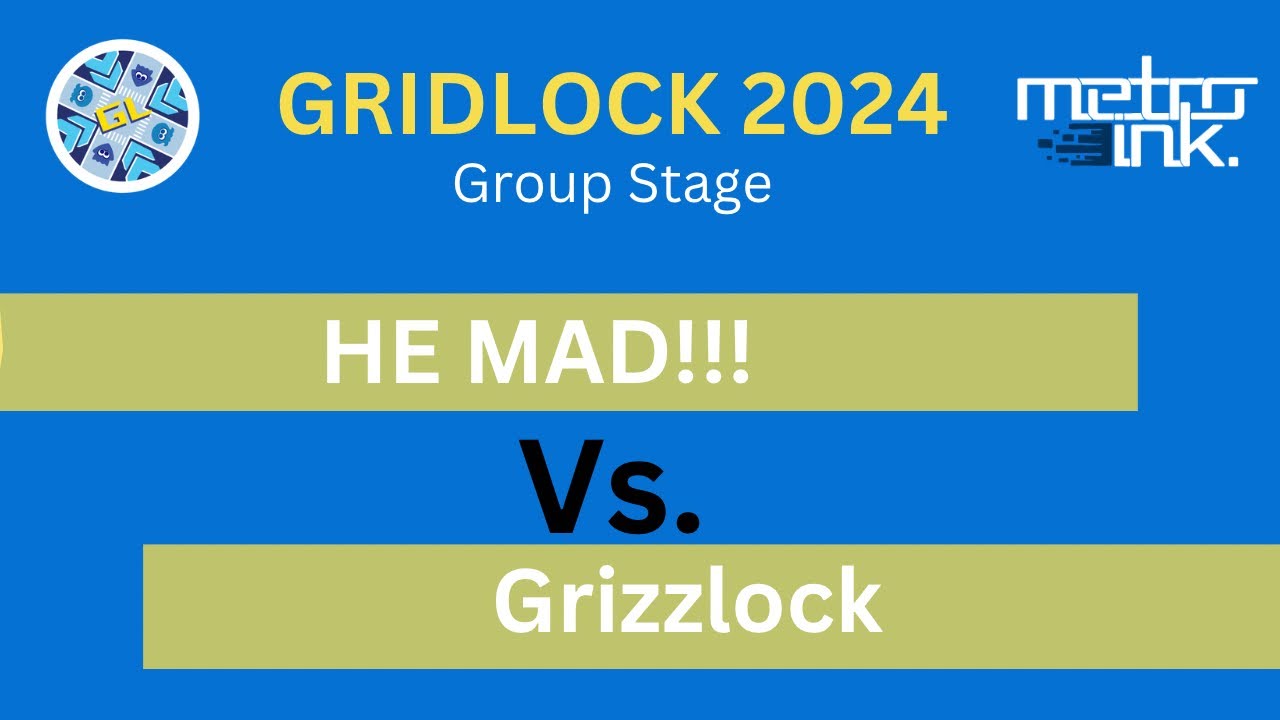 [Gridlock 2024] Wave B Round 3- HE MADDD!!! vs Grizzlock