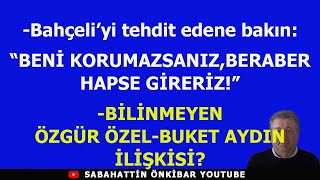 Bahçeliye Tehdit Beni̇ Korumazsaniz Beraber Hapse Gi̇reri̇z Özgür Özel Buket Aydin İli̇şki̇si̇?