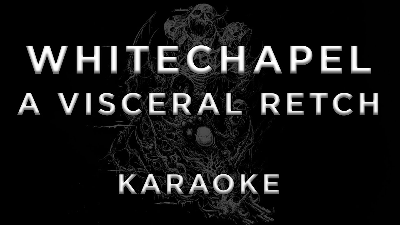 Viseral Retch Whitechapel — A Visceral Retch • KARAOKE - YouTube