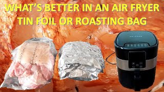 WHAT'S BEST IN AN AIR FRYER, TIN FOIL OR A ROASTING BAG  GO COOK AIR FRYER  (107)