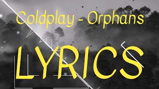 Download Lagu Coldplay - Orphans LYRICS Download Lagu Coldplay - Orphans LYRICS