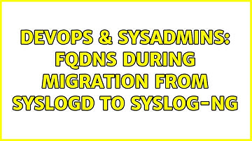 DevOps & SysAdmins: FQDNs during migration from syslogd to syslog-ng (3 Solutions!!)