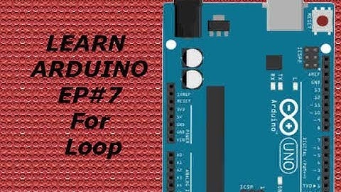Learning ARDUINO for Beginners EP#7 for loop..