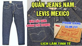 QUẦN JEAN NAM LEVIS MEXICO - SANG TRỌNG LỊCH LÃM TINH TẾ - CUỐN HÚT HẤP DẪN - HÀNG HIỆU CHÍNH HÃNG