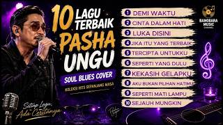 🎶 10 Lagu Terbaik Pasha Ungu | Soul Blues Cover Version