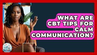 What Are CBT Tips For Calm Communication? - CBT Toolkit