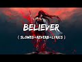 Believer - Imagine Dragons Song ( Slowed Reverb Lyrics )