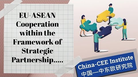EU-ASEAN Cooperation within the Framework of Strategic Partnership China CEE-Institute