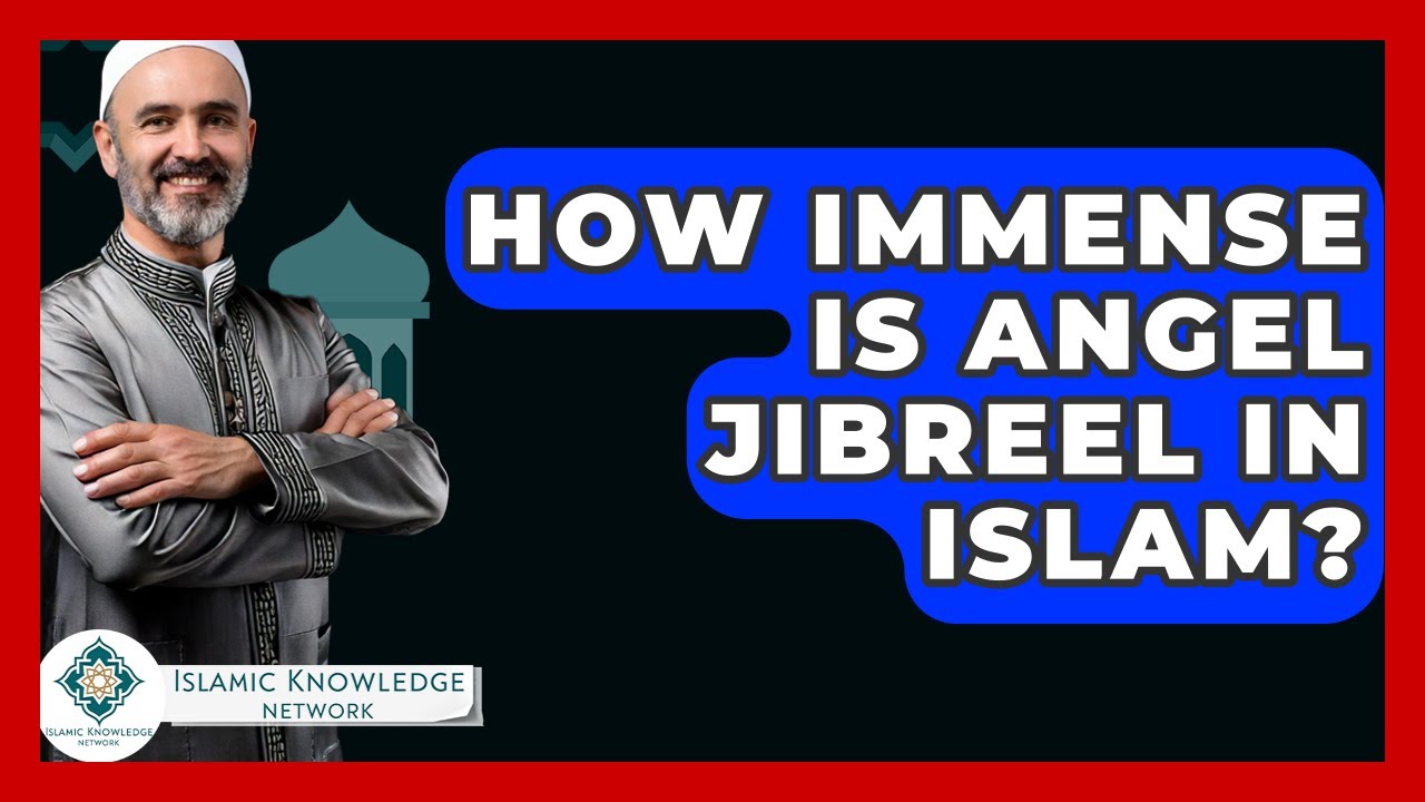 How Immense Is Angel Jibreel In Islam? - Islamic Knowledge Network
