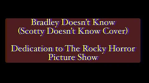 Bradley Doesnt Know (Scotty Doesnt Know Cover)