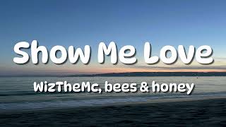 WizTheMc, bees & honey - Show Me Love (Lyrics)