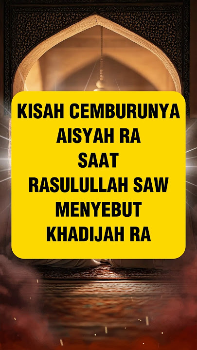 Kisah Cemburunya Aisyah RA Saat Rasulullah Menyebut Khadijah RA