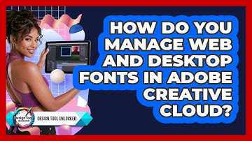 How Do You Manage Web And Desktop Fonts In Adobe Creative Cloud? - Design Tool Unlocked