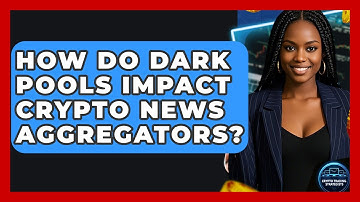 How Do Dark Pools Impact Crypto News Aggregators? - Crypto Trading Strategists