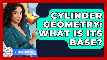 Cylinder Geometry: What Is Its Base? - All About Geometry
