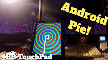 Android Pie and the HP TouchPad
