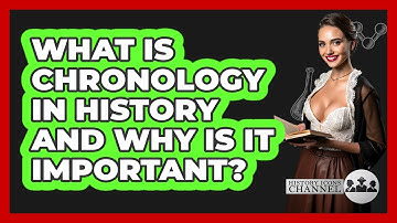 What Is Chronology In History And Why Is It Important? - History Icons Channel