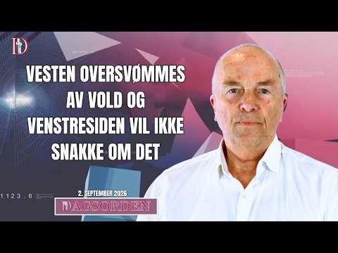 Vesten oversvømmes av vold og venstresiden vil ikke snakke om det | Dagsorden 2. september 2026